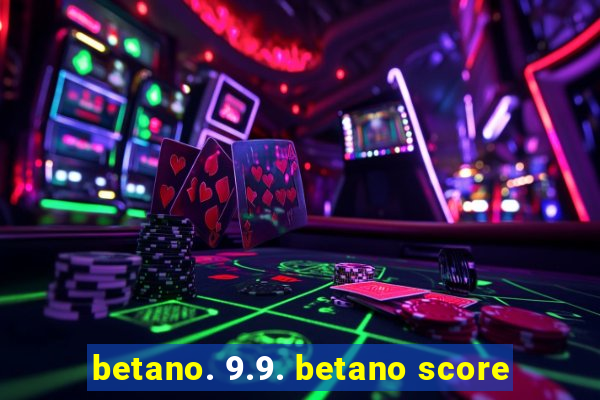 betano. 9.9. betano score